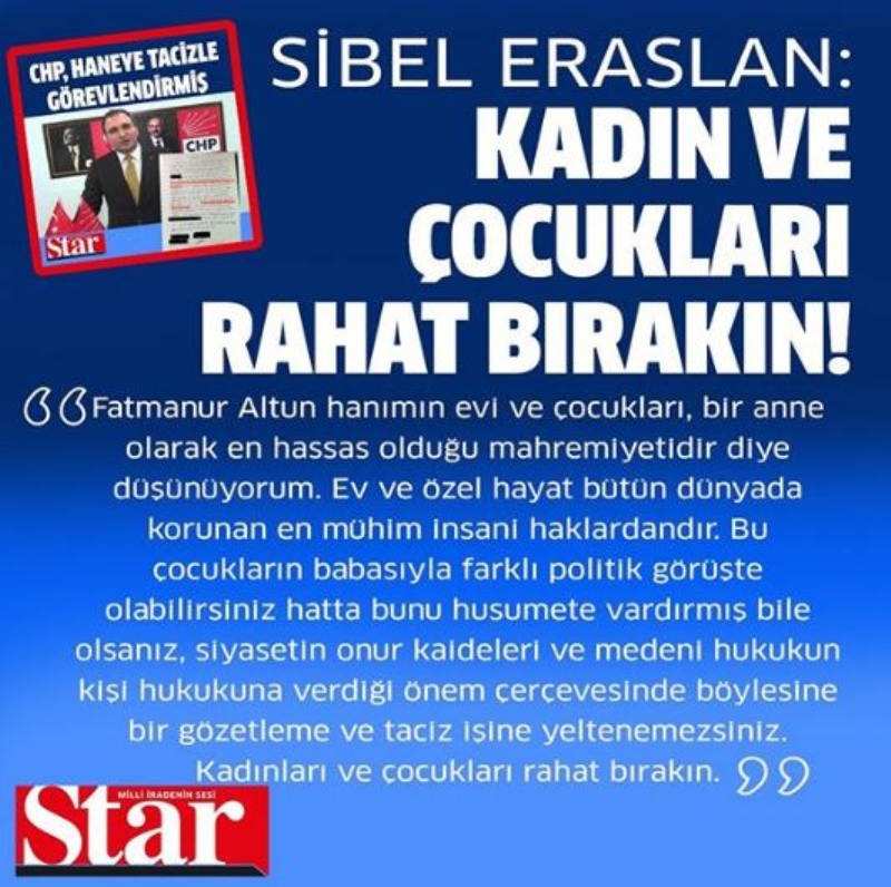 <p><b>'KADINLARI VE ÇOCUKLARI RAHAT BIRAKIN'</b></p><p><b><br></b></p><p>Fatmanur Altun hanımın evi ve çocukları, bir anne olarak en hassas olduğu mahremiyetidir diye düşünüyorum. Ev ve özel hayat bütün dünyada korunan en mühim insani haklardandır.Bu çocukların babasıyla farklı politik görüşte olabilirsiniz hatta bunu husumete vardırmış bile olsanız, siyasetin onur kaideleri ve medeni hukukun kişi hukukuna verdiği önem çerçevesinde böylesine bir gözetleme ve taciz işine yeltenemezsiniz. Kadınları ve çocukları rahat bırakın.</p>