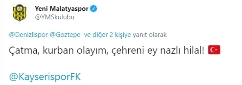 <p>“Çatma, kurban olayım, çehreni ey nazlı hilal!” paylaşımında bulunan Yeni Malatyaspor da Kayserispor’u etiketledi. </p>