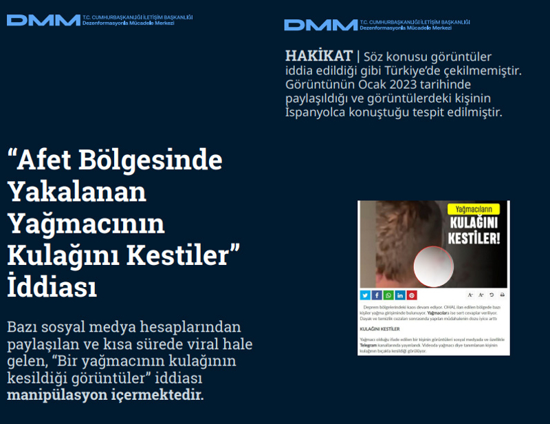 <p><b>'Afet Bölgesinde Yakalanan Yağmacının Kulağını Kestiler' İddiası</b> <br><br>Bazı sosyal medya hesaplarından paylaşılan ve kısa sürede viral hale gelen, 'Bir yağmacının kulağının kesildiği görüntüler' iddiası manipülasyon içermektedir.</p><p><br></p><p><b>HAKİKAT</b> | Söz konusu görüntüler iddia edildiği gibi Türkiye'de çekilmemiştir. Görüntünün Ocak 2023 tarihinde paylaşıldığı ve görüntülerdeki kişinin İspanyolca konuştuğu tespit edilmiştir.<br></p>