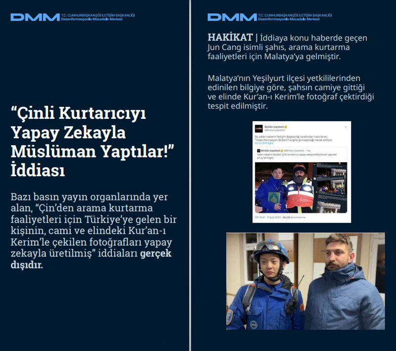 <p><b>'Çinli Kurtarıcıyı Yapay Zekayla Müslüman Yaptılar!' İddiası<br></b><p><b><br></b></p></p><p>Bazı basın yayın organlarında yer alan, 'Çin'den arama kurtarma faaliyetleri için Türkiye'ye gelen bir kişinin, cami ve elindeki Kur'an-ı Kerim'le çekilen fotoğrafları yapay zekayla üretilmiş' iddiaları gerçek dışıdır.</p>