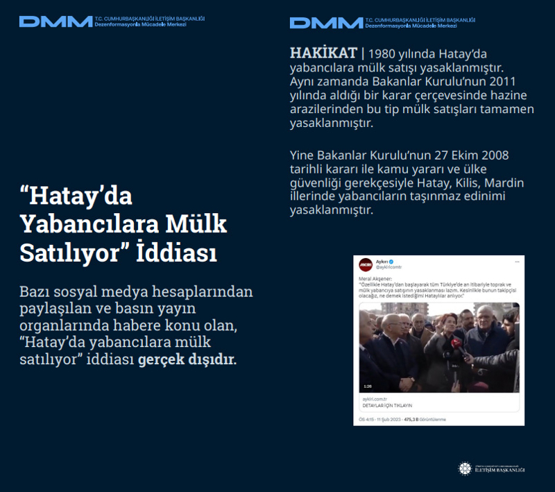 <p><b>'Hatay'da Yabancılara Mülk Satılıyor' İddiası <br></b><br>Bazı sosyal medya hesaplarından paylaşılan ve basın yayın organlarında habere konu olan, 'Hatay'da yabancılara mülk satılıyor' iddiası gerçek dışıdır.<br><br><b>HAKİKAT</b> | 1980 yılında Hatay'da yabancılara mülk satışı yasaklanmıştır. Aynı zamanda Bakanlar Kurulu'nun 2011 yılında aldığı bir karar çerçevesinde hazine arazilerinden bu tip mülk satışları tamamen yasaklanmıştır. Yine Bakanlar Kurulu'nun 27 Ekim 2008 tarihli kararı ile kamu yararı ve ülke güvenliği gerekçesiyle Hatay, Kilis, Mardin illerinde yabancıların taşınmaz edinimi yasaklanmıştır.<br></p>