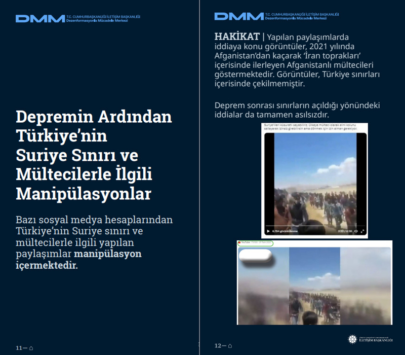 <p><b>Depremin Ardından Türkiye'nin Suriye Sınırı ve Mültecilerle İlgili Manipülasyonlar <br></b><br>Bazı sosyal medya hesaplarından Türkiye'nin Suriye sınırı ve mültecilerle ilgili yapılan paylaşımlar manipülasyon içermektedir.</p><p><br></p><p><b>HAKİKAT </b>| Yapılan paylaşımlarda iddiaya konu görüntüler, 2021 yılında Afganistan'dan kaçarak 'İran toprakları' içerisinde ilerleyen Afganistanlı mültecileri göstermektedir. Görüntüler, Türkiye sınırları içerisinde çekilmemiştir. Deprem sonrası sınırların açıldığı yönündeki iddialar da tamamen asılsızdır.<br></p>