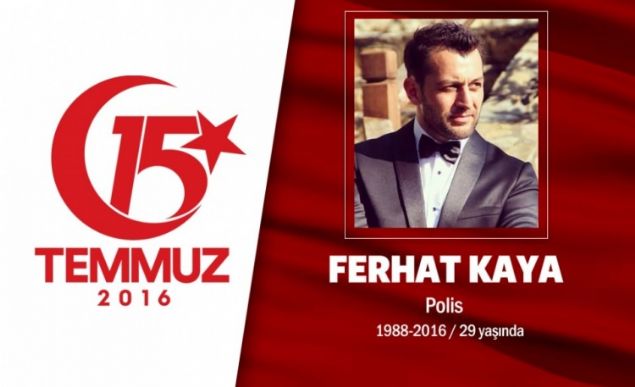 28 yandaki polis memuru Feramil Ferhat Kaya, Tokatn Readiye ilesinde domutu. zel Harekat Polisi Kaya, 15 Temmuz gecesi Ankara'daki Glba zel Harekat Daire Bakanl'nda grevi bandayd. Hain darbecilerin ele geirdii sava uaklarnn saldrs sonucu yaraland, hastaneye kaldrld ama ehit dt. Ferhat Kaya, ardndan bir e ve yetim bir ocuk brakt. Kahraman polisin cenazesi Ankarada dzenlenen cenaze treni sonras son yolculuuna uurland.                 