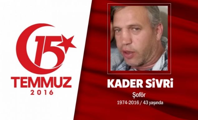 42 yandaki Kader Sivri, bir otoparkn yneticisiydi. Kader Sivri, aslen Rizeliydi, memleketinden tatilden yeni dnmt. 15 Temmuz gecesi kardeiyle birlikte sokaa kt. engelkydeki Kuleli Askeri Okulu nne gitti. Hain darbecilerin at ate sonucu kardeinin nnde ehit dt. ehidin kardei, Rtbeli darbeciler kendi mermilerini skt. Ondan sonra dier darbeciler G3 mermisi skt. G3 mermisi kardeimin sa gsnden girip srtndan kt.' diyor. Kader Sivriden geriye iki yetim ocuk kald.               