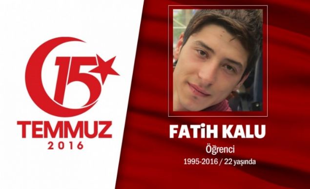 20 yandaki Fatih Kalu, 15 gn sonra askere gidecekti, akrabalarn ziyaret iin Boludan bakent Ankaraya gitti. Fatih Kalu, niforma giymi hain darbecilerin saldrsnda ehit oldu. Fatih Kalu, 15 Temmuz gecesi hain darbecilere kar Cumhurbakanl Klliyesini savunmak iin Ankara sokaklarndayd. Darbecilerin ele geirdii helikopterden alan ate sonucu ehadet erbetini iti. Fatih Kalu iin Bolu Gerede'de Yeni Caminde cenaze treni dzenlendi. Arkadalar, Trk bayrayla sarl tabutun yannda Fatih Kalu'nun fotorafn tuttu. ehit Fatih Kalu'nun cenazesi Bolu Gerede ehir Mezarlna gtrlerek son yolculuuna uurland.                 