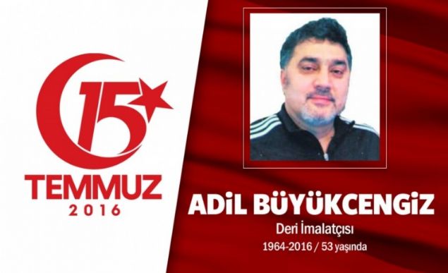52 yandaki Adil Bykcengiz, evli ve 3 kz ocuu babasyd. Deri sektrnde faaliyet gsteren bir iadamyd. 15 Temmuz akam darbecilere direnmek iin Sarahane'deki stanbul Bykehir Belediye binasnn nne kotu. Bykcengiz, hain darbecilerin zrhl aralarna gsn siper etti ama darbecilerin halkn zerine ate amas sonucu srtndan vurularak ehit edildi. ehidin ailesi, 'Bu memlekete 10 Adil feda olsun' dedi. ehit Adil Bykcengiz, Zeytinburnu Yenidoan Camisi'nde klnan cenaze namaz sonras Edirnekap ehitlii'nde son yolculuuna uurland. Adil Bykcengizin ad Pendik Adil Bykcengiz Kz Anadolu mam Hatip Lisesi'nde yaayacak.      