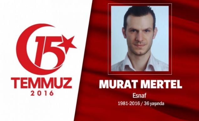 40 yandaki Murat Mertel, Makedonya'nn Gostivar blgesinden gelen gmen bir ailenin ocuuydu. Ksa sre nce byk bir hevesle Kapalar'da iyeri amt. Cumhurbakan Erdoan'n, 'Sokaa kn' ars sonras abdest alp evden kt, darbecilerin ele geirmeye alt evine yakn olan stanbul Acbadem'deki Trk Telekom binasna doru yneldi. Sabaha doru bir arkadann vurulduunu grnce tirt ile yarasn balam, hastaneye gtrmek isterken srtndan vuruldu. mraniye Aratrma Hastanesi'ne kaldrld, srekli tekbirler getiriyordu, en son ei ve ocuklarn grmek nasip oldu. ehit Murat Mertel, Karacaahmet akirin Camiindeki cenaze namaz ile defnedildi.   