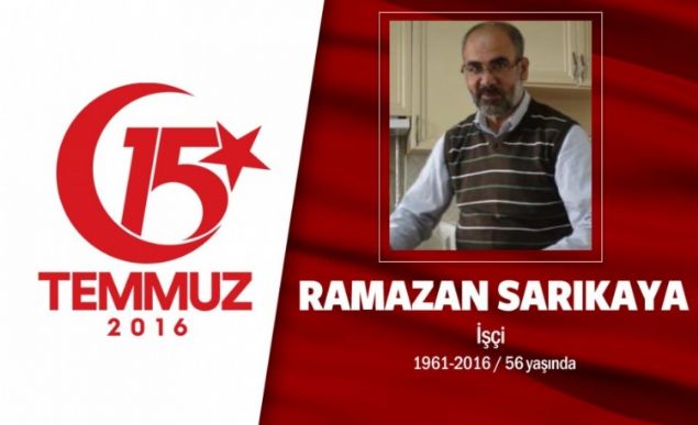 52 yandaki Ramazan Sarkaya, Malatyalyd. Evli ve drt ocuk babasyd. 15 Temmuz gecesi Cumhurbakan Erdoan'n 'Alanlara inin, darbecilere kar direnin' ars sonras sokaa kt. O saatlerde darbeci igali altnda olan Sarahane'deki stanbul Bykehir Belediye binas nne gitti. Hain darbecilerin at ate sonras iki kurunla yaraland. Haseki Eitim ve Aratrma Hastanesi'ne kaldrlan Ramazan Sarkaya, 23 Austos gn ehit dt. ehidin olu, 'nallah biz de o mertebeye ularz. nallah lmmz o ekilde olur. Ben hi zlmyorum, mutluyum. Vefat etmek iin en gzel yolu buldu.' dedi.  ehit Ramazan Sarkaya, Fatih Camii'ndeki cenaze treni sonras Edirnekap ehitii'nde son yolculuuna uurland.   