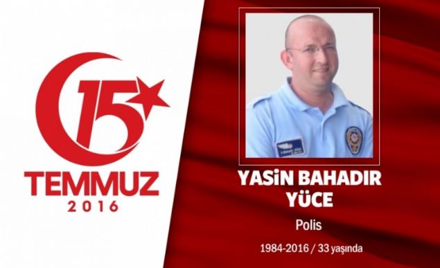 Bir ay sonra ei doum yapacak, olunu kollarnn arasna alacakt. Ankara'da ehit dt. 32 yandaki Yasin Bahadr Yce, Ankara Glbanda Havaclk Daire Bakanl'nda grevli bir polisti. Eiyle erkek ocuk bekliyorlar, hatta ocuunun adn bile belirlemilerdi. Hain darbecilerin ele geirdii sava uaklaryla Glba Havaclk Daire Bakanl'n bombalamas sonras ehit dt. Yasin Bahadr ehit oldu, yeni Yasin Bahadr dnyaya geldi. Ei ve ailesinin 20 Austos'ta dnyaya gelen olunun adn Yasin Bahadr koydular. ehidin ad olunda yaayacak. ehit Yasin Bahadr Yce, Ankara'da son yolculuuna uurland.         