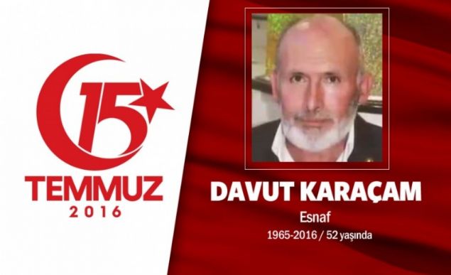 51 yandaki Davut Karaam ii emeklisiydi. Davut Karaam, 15 Temmuz gecesi, 'gn oturulacak gn deil' diyerek oluyla birlikte dar kt. Ankara Genelkurmay Bakanl nne gittiinde hain darbecileri uyard. Tam o anda tankn zerinden darbeciler ate at. Olunun gzleri nnde vuruldu, yoldan geen arala gtrld hastanede ehit oldu. Olu, 'Devlet iin vatan iin sokaklara ktk.' diyor. Davut Karaam'n ad, Mu ehit Davut Karaam Kz Anadolu mam Hatip Lisesi'nde yaayacak  