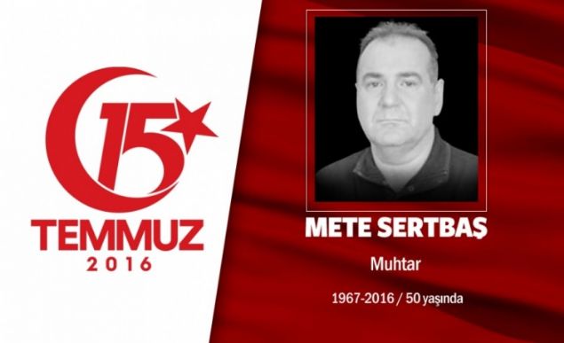 49 yandaki Mete Sertba, Acbadem Mahallesi Muhtaryd.Evli ve 2 ocuk babasyd. 15 Temmuz gecesi stanbul Acbademdeki Trk Telekom binasn basmaya alan hain darbecilere kar halkla birlikte direndi. Yzba rtbeli bir darbecinin kameralar nnde onu srtndan vurmasyla kaldrmda ehit dt. Hain darbeci yzba ise, zel harekat polisleriyle girdii atmada ldrld. Babakan Binali Yldrmla da akrabal olan muhtar Mete Sertba, aslen Erzincan Refahiyeliydi. ki dnemdir Acbadem Mahalle Muhtarl yapan Sertba'n en byk hayali, Acbadem'e park ve bir kltr merkezi yaptrmakt.                