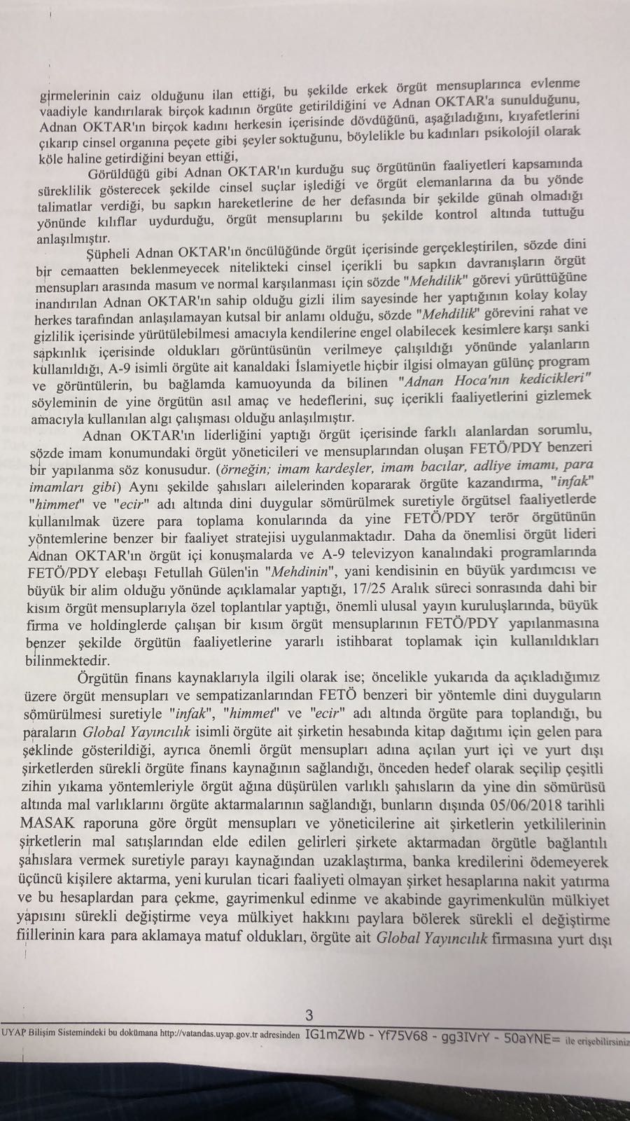 C.Basavclmz tarafndan 'Adnan Oktar Grubu' olarak bilinen su rgtne ynelik 2016 ylndan itibaren yrtlen 2016/103113 numaral soruturma kapsamnda; savclk ilemleri tamamlanan rgt lideri Adnan Oktar isimli ahsn da dahil olduu 32 pheli   