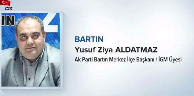                                                                 BARTIN<br>  YUSUF Z�YA ALDATMAZ<br>  AK PART� BARTIN MERKEZ �L�E BA�KANI / �GM �YES�<br><br>                                                          