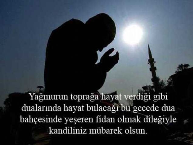                                                                  Sen yle bir insan ol ki akllar dursun, sen ona buna deil Allah'a kulsun. Ziynetler iinde parlayan bir nursun, senin gibi bir dostun kandili mbarek olsun.                                                       