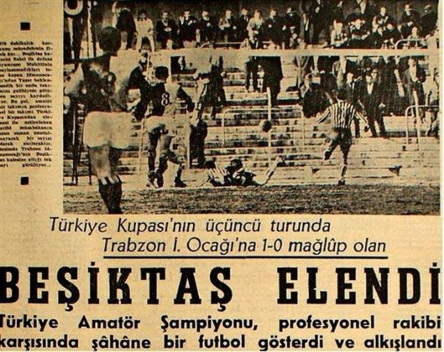                                                                 BEKTA 0-1 DMAN OCAI  <br><br>  1964-1965 sezonu, Trk futbolunda bir ilke sahne olmu, amatr bir takm, stanbul'un byklerinden birini elemiti. Amatr Kulpler ampiyonu olarak kupaya katlma hakk elde eden Trabzon dmanoca, Beikta ile elemiti. Trabzon'daki ilk ma 0-0 sona ermi, ancak Trabzon'un bu amatr kulb Mithatpaadaki ma 1-0 kazanarak tarihi bir baarya ulamt. O Trabzon dman Oca, ilerleyen yllarda Trabzon dmangc, Karadenizgc ve Martspor ile birleip Trabzonspor'u oluturacakt.                                                        